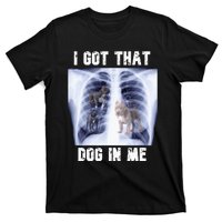 I Got That Dog In Me Xray Meme T-Shirt