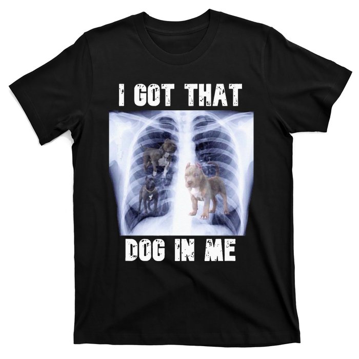 I Got That Dog In Me Xray Meme T-Shirt