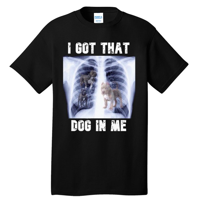 I Got That Dog In Me Xray Meme Tall T-Shirt