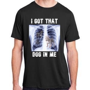 I Got That Dog In Me Xray Meme Adult ChromaSoft Performance T-Shirt