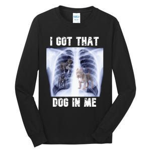 I Got That Dog In Me Xray Meme Tall Long Sleeve T-Shirt