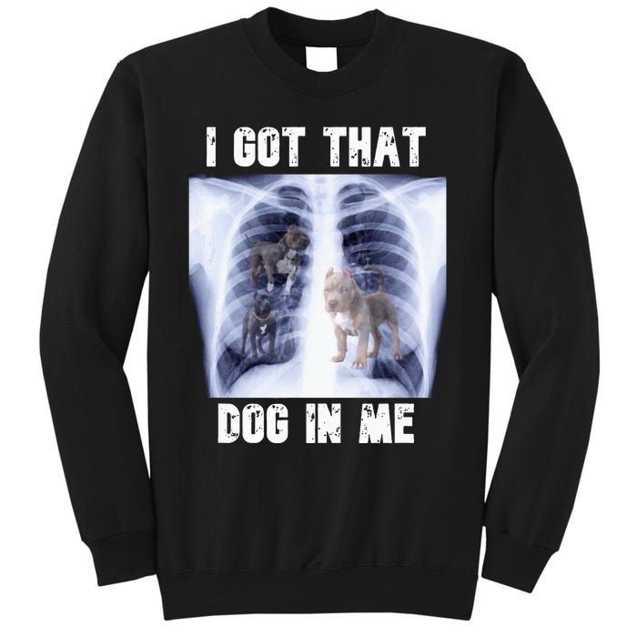 I Got That Dog In Me Xray Meme Tall Sweatshirt