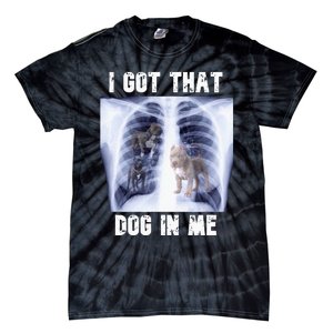 I Got That Dog In Me Xray Meme Tie-Dye T-Shirt