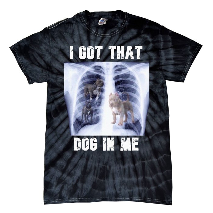 I Got That Dog In Me Xray Meme Tie-Dye T-Shirt