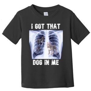 I Got That Dog In Me Xray Meme Toddler T-Shirt