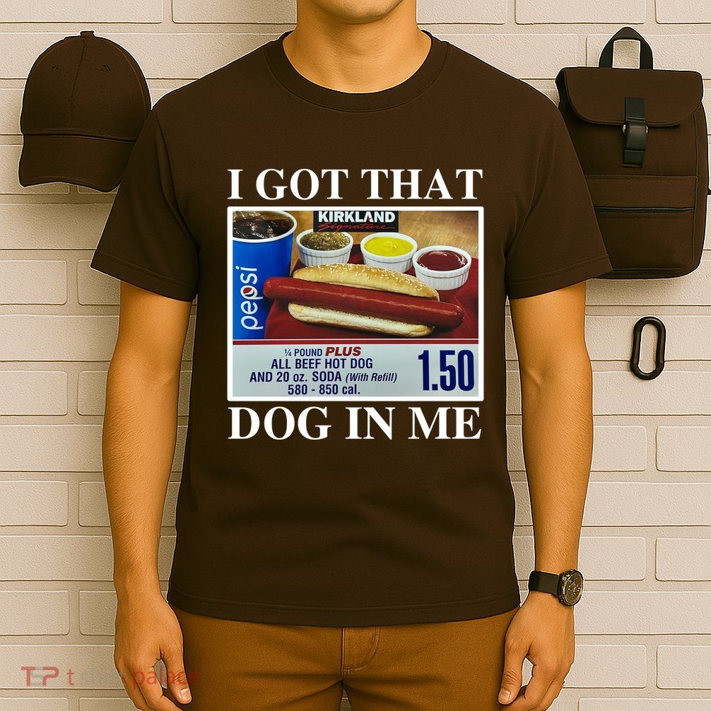 I Got That Dog In Me Funny T-Shirt