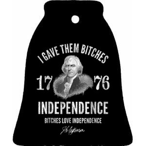 I Gave Them Bitches 1776 Independence Love Independence Ceramic Bell Ornament