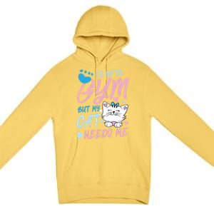 I'd Go To Gym But My Cat Needs Me Felidae Gift Meaningful Gift Premium Pullover Hoodie