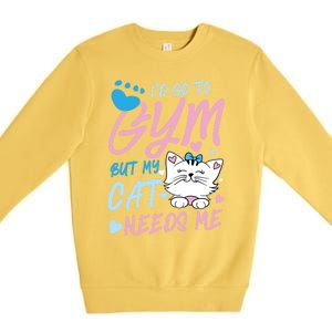 I'd Go To Gym But My Cat Needs Me Felidae Gift Meaningful Gift Premium Crewneck Sweatshirt