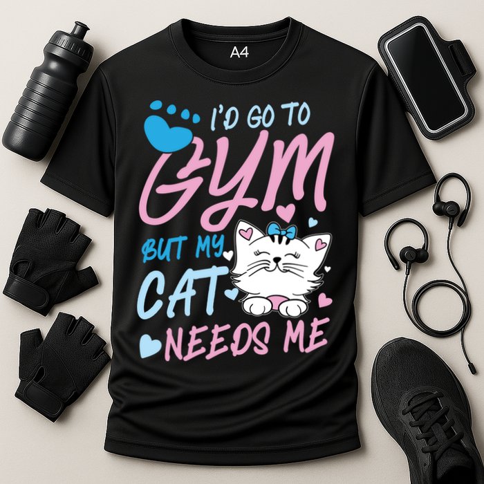 I'd Go To Gym But My Cat Needs Me Felidae Gift Meaningful Gift Cooling Performance Crew T-Shirt