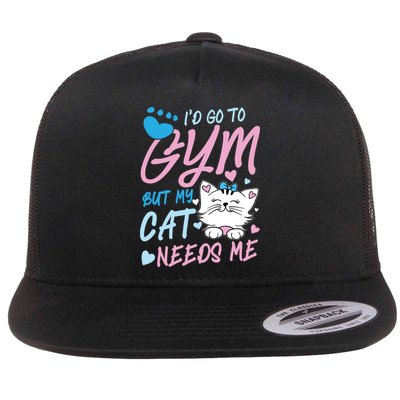 I'd Go To Gym But My Cat Needs Me Felidae Gift Meaningful Gift Flatbill Hat