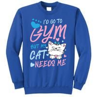 I'd Go To Gym But My Cat Needs Me Felidae Gift Meaningful Gift Sweatshirt