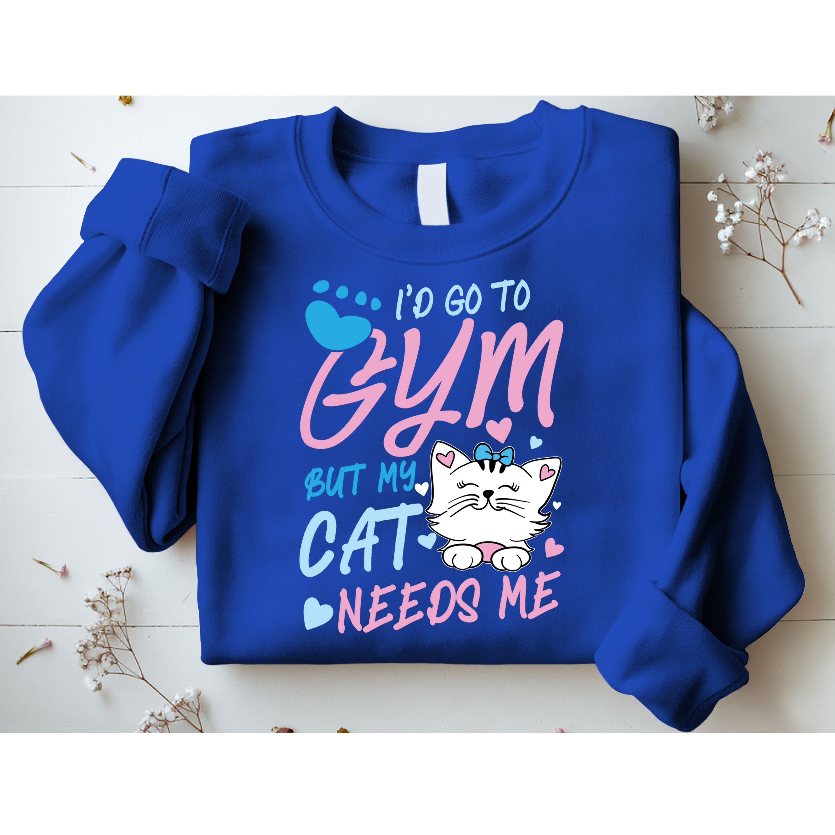 I'd Go To Gym But My Cat Needs Me Felidae Gift Meaningful Gift Sweatshirt
