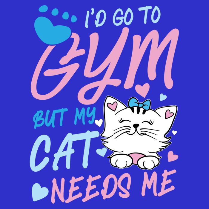 I'd Go To Gym But My Cat Needs Me Felidae Gift Meaningful Gift Sweatshirt