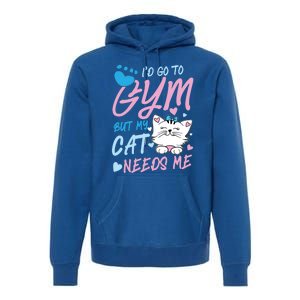 I'd Go To Gym But My Cat Needs Me Felidae Gift Meaningful Gift Premium Hoodie