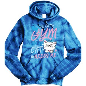 I'd Go To Gym But My Cat Needs Me Felidae Gift Meaningful Gift Tie Dye Hoodie