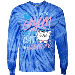 I'd Go To Gym But My Cat Needs Me Felidae Gift Meaningful Gift Tie-Dye Long Sleeve Shirt