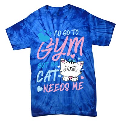 I'd Go To Gym But My Cat Needs Me Felidae Gift Meaningful Gift Tie-Dye T-Shirt