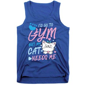 I'd Go To Gym But My Cat Needs Me Felidae Gift Meaningful Gift Tank Top