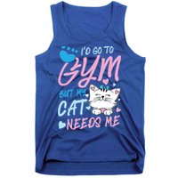 I'd Go To Gym But My Cat Needs Me Felidae Gift Meaningful Gift Tank Top