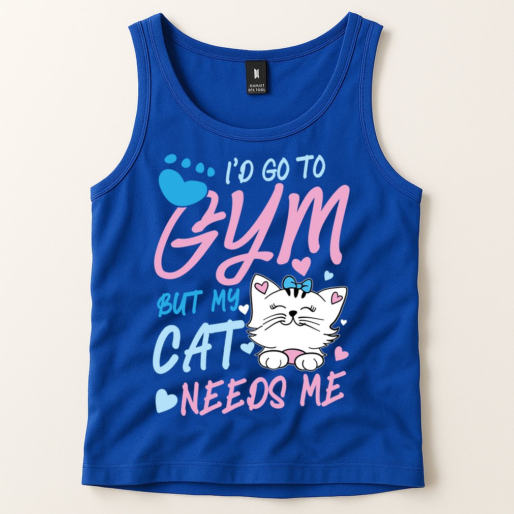 I'd Go To Gym But My Cat Needs Me Felidae Gift Meaningful Gift Tank Top