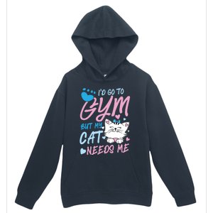 I'd Go To Gym But My Cat Needs Me Felidae Gift Meaningful Gift Urban Pullover Hoodie