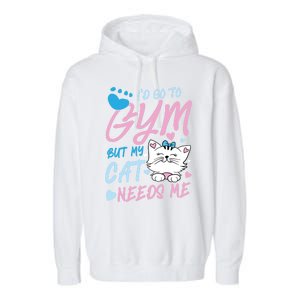 I'd Go To Gym But My Cat Needs Me Felidae Gift Meaningful Gift Garment-Dyed Fleece Hoodie