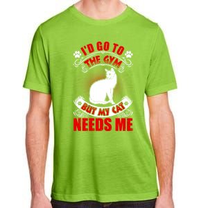 I'd Go To The Gym But My Cat Needs Me Cat Lovers Gift Adult ChromaSoft Performance T-Shirt