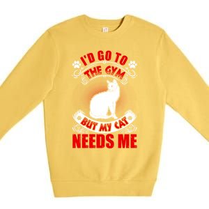 I'd Go To The Gym But My Cat Needs Me Cat Lovers Gift Premium Crewneck Sweatshirt