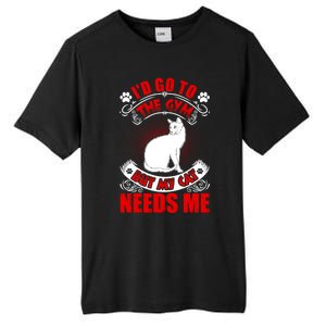 I'd Go To The Gym But My Cat Needs Me Cat Lovers Gift Tall Fusion ChromaSoft Performance T-Shirt