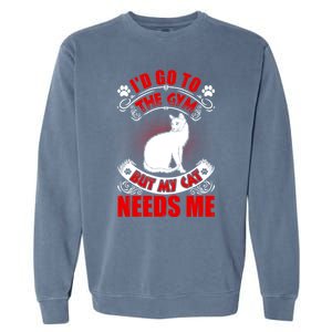 I'd Go To The Gym But My Cat Needs Me Cat Lovers Gift Garment-Dyed Sweatshirt