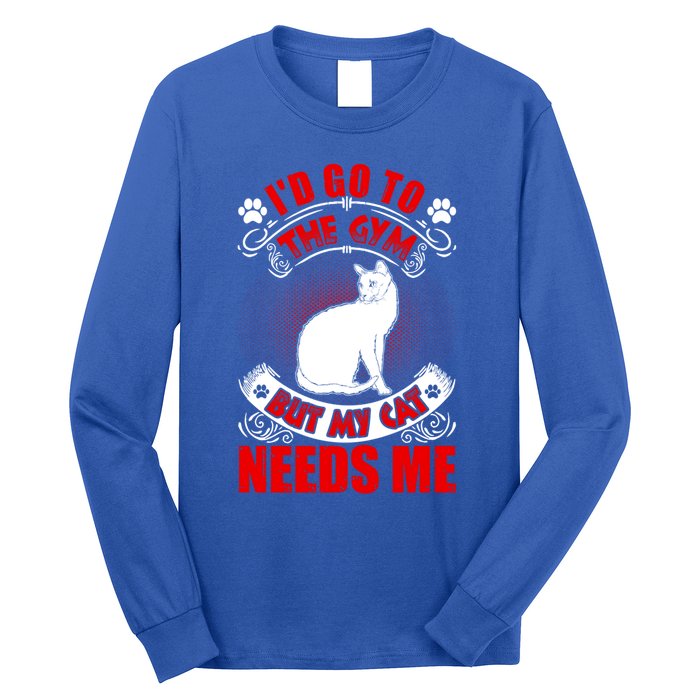 I'd Go To The Gym But My Cat Needs Me Cat Lovers Gift Long Sleeve Shirt