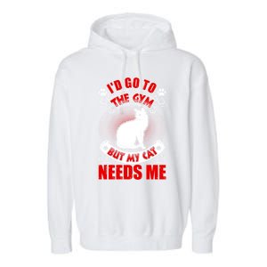 I'd Go To The Gym But My Cat Needs Me Cat Lovers Gift Garment-Dyed Fleece Hoodie