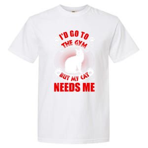 I'd Go To The Gym But My Cat Needs Me Cat Lovers Gift Garment-Dyed Heavyweight T-Shirt