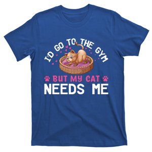 I'd Go To The Gym But My Cat Needs Me Funny Cat Lovers Gift T-Shirt