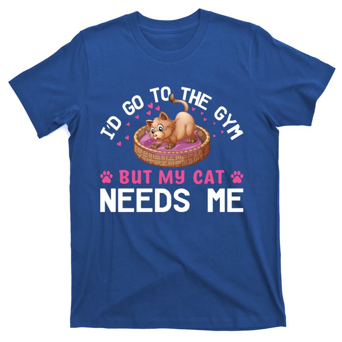 I'd Go To The Gym But My Cat Needs Me Funny Cat Lovers Gift T-Shirt