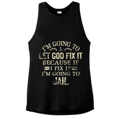 Im Going To Let God Fix It Because If I Fix Im Going To Jail Ladies PosiCharge Tri-Blend Wicking Tank