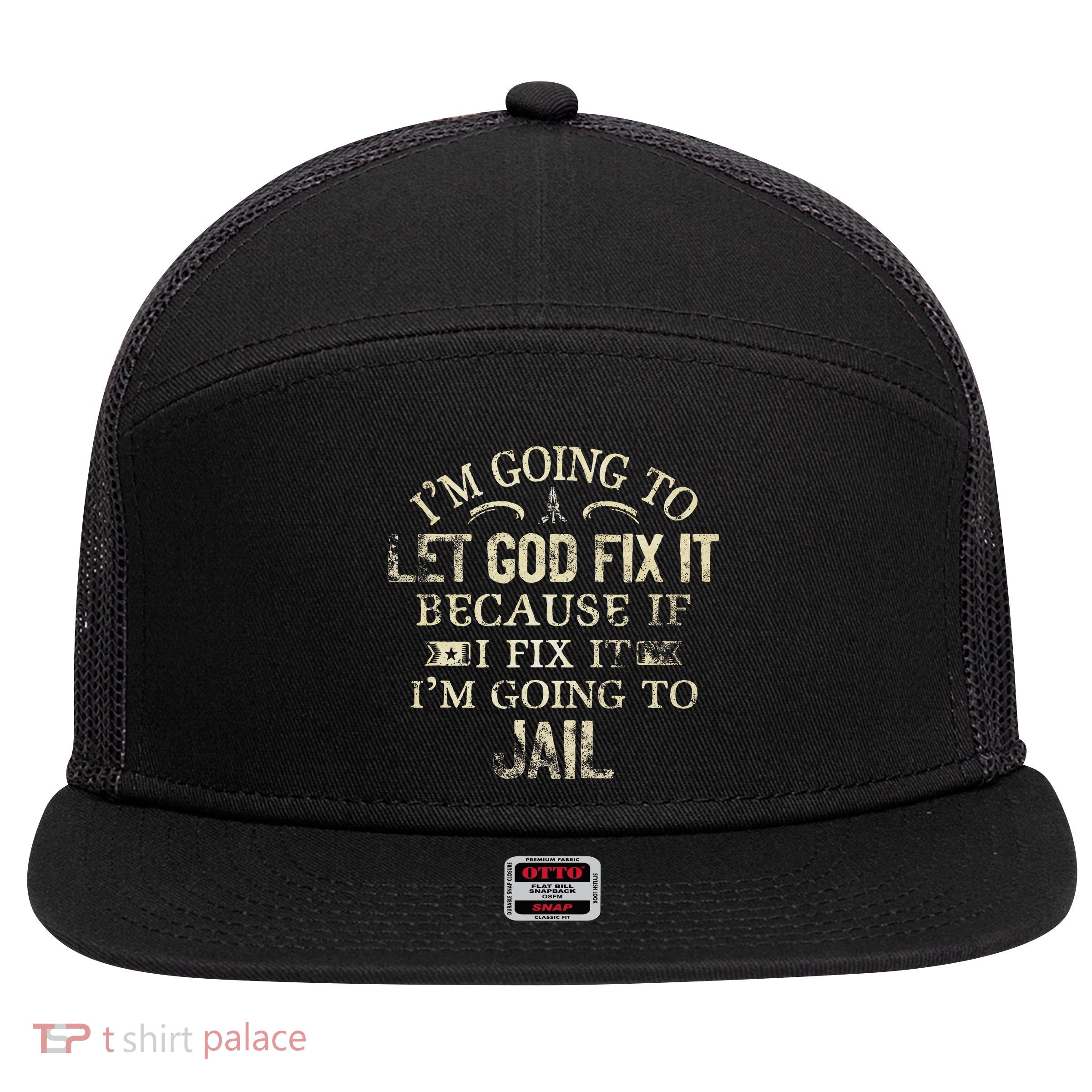 Im Going To Let God Fix It Because If I Fix Im Going To Jail 7 Panel Mesh Trucker Snapback Hat