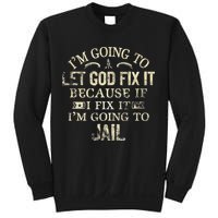 Im Going To Let God Fix It Because If I Fix Im Going To Jail Sweatshirt