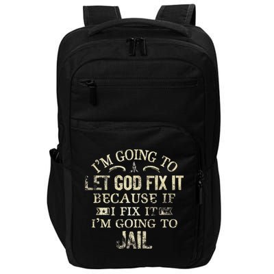 Im Going To Let God Fix It Because If I Fix Im Going To Jail Impact Tech Backpack