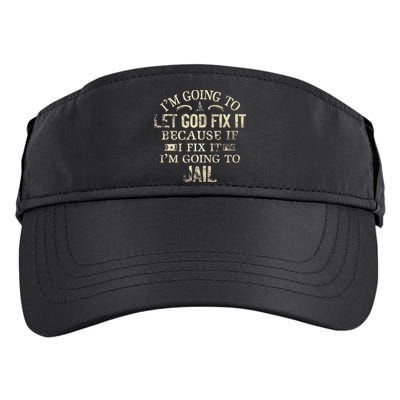 Im Going To Let God Fix It Because If I Fix Im Going To Jail Adult Drive Performance Visor