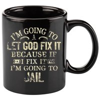 Im Going To Let God Fix It Because If I Fix Im Going To Jail 11oz C Handle Ceramic Mug