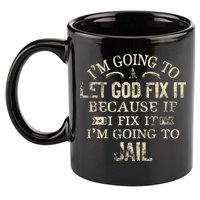 Im Going To Let God Fix It Because If I Fix Im Going To Jail 11oz C Handle Ceramic Mug