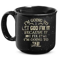 Im Going To Let God Fix It Because If I Fix Im Going To Jail 15oz Campfire Ceramic Mug