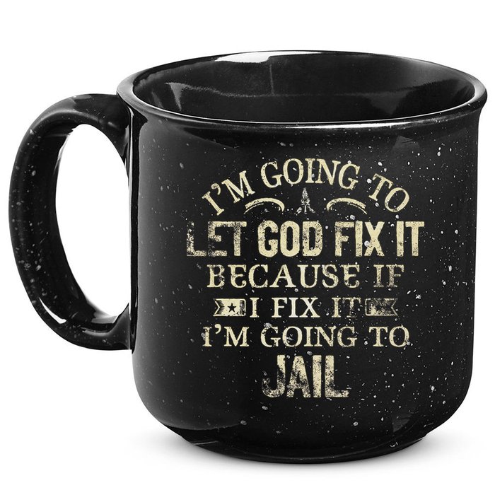 Im Going To Let God Fix It Because If I Fix Im Going To Jail 15oz Campfire Ceramic Mug