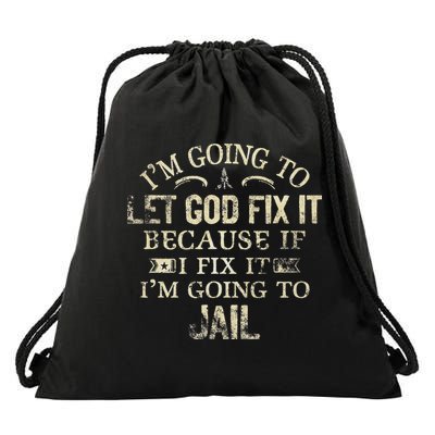 Im Going To Let God Fix It Because If I Fix Im Going To Jail Drawstring Bag