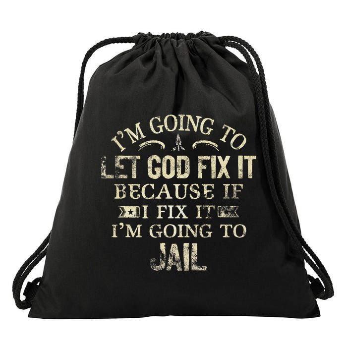 Im Going To Let God Fix It Because If I Fix Im Going To Jail Drawstring Bag