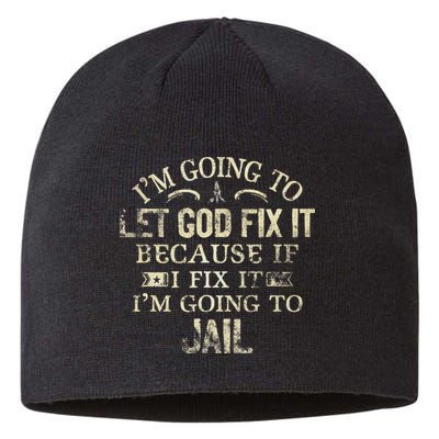 Im Going To Let God Fix It Because If I Fix Im Going To Jail Sustainable Beanie