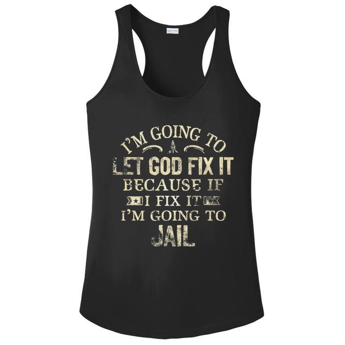 Im Going To Let God Fix It Because If I Fix Im Going To Jail Ladies PosiCharge Competitor Racerback Tank