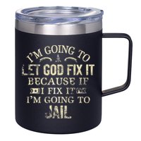 Im Going To Let God Fix It Because If I Fix Im Going To Jail 12oz Stainless Steel Coffee Mug